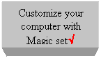 Πλαίσιο κειμένου: Customize your computer with Magic set√

